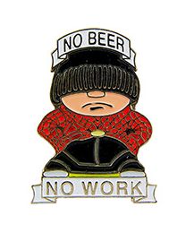PIN-NO BEER NO WORK